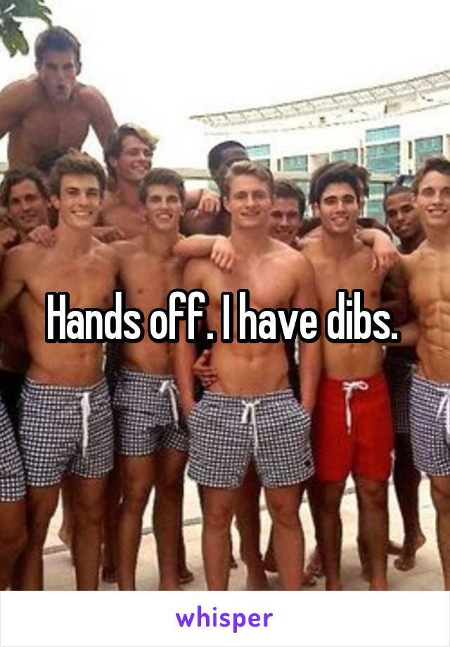 Hands off. I have dibs. 