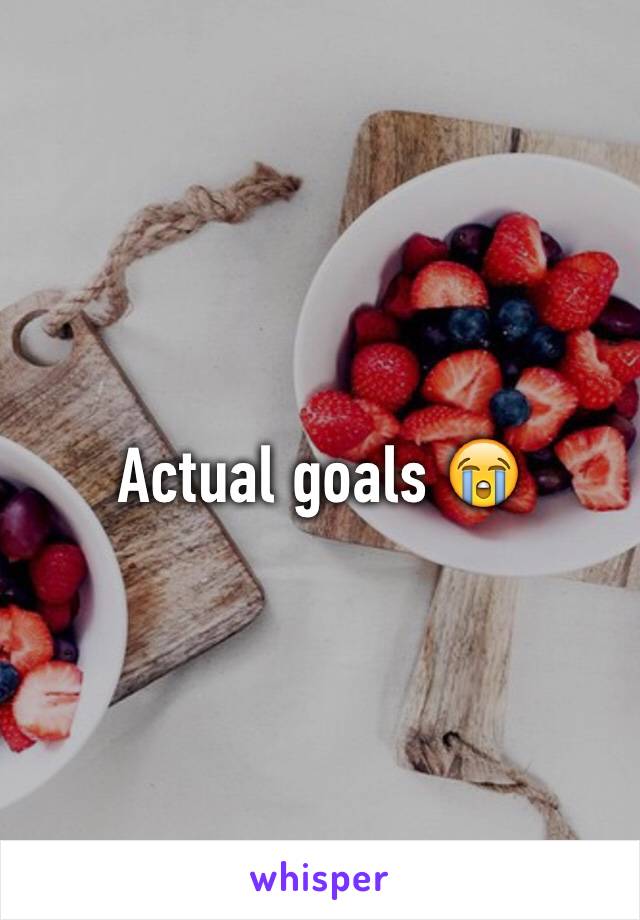 Actual goals 😭