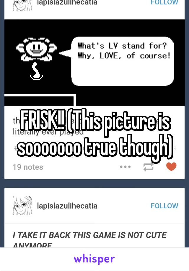 FRISK!! (This picture is sooooooo true though)