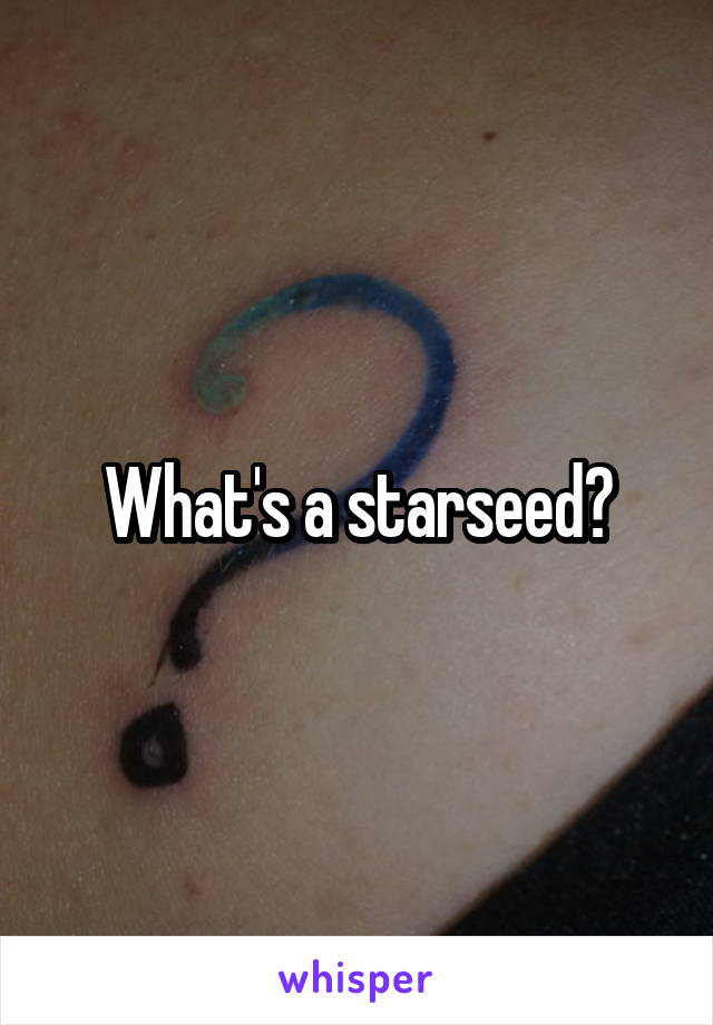 What's a starseed?