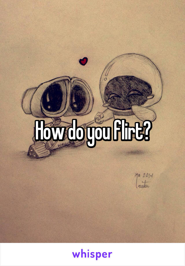 How do you flirt?