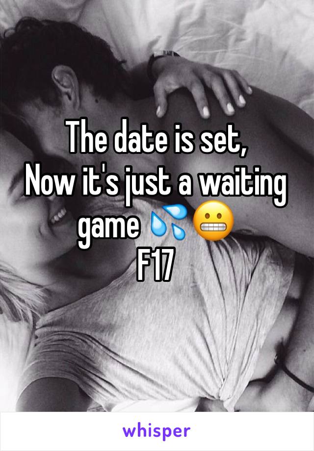 The date is set, 
Now it's just a waiting game 💦😬
F17 
