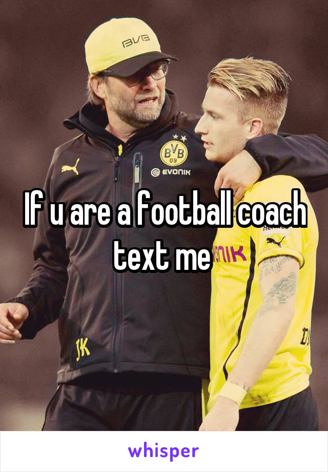 If u are a football coach text me 