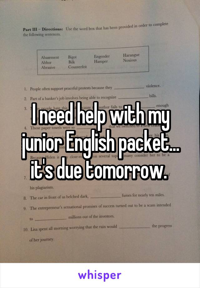 I need help with my junior English packet... it's due tomorrow. 