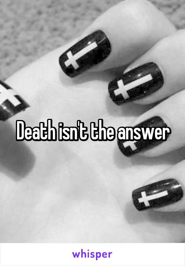 Death isn't the answer