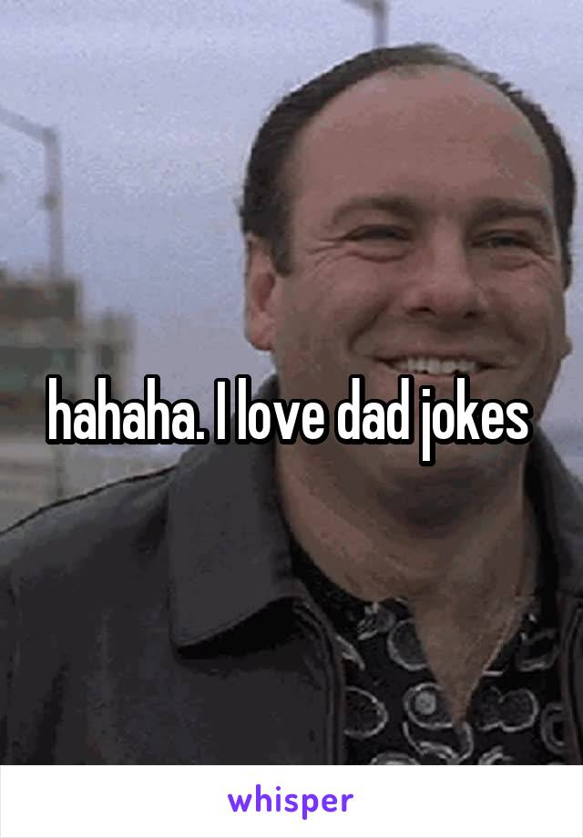hahaha. I love dad jokes 