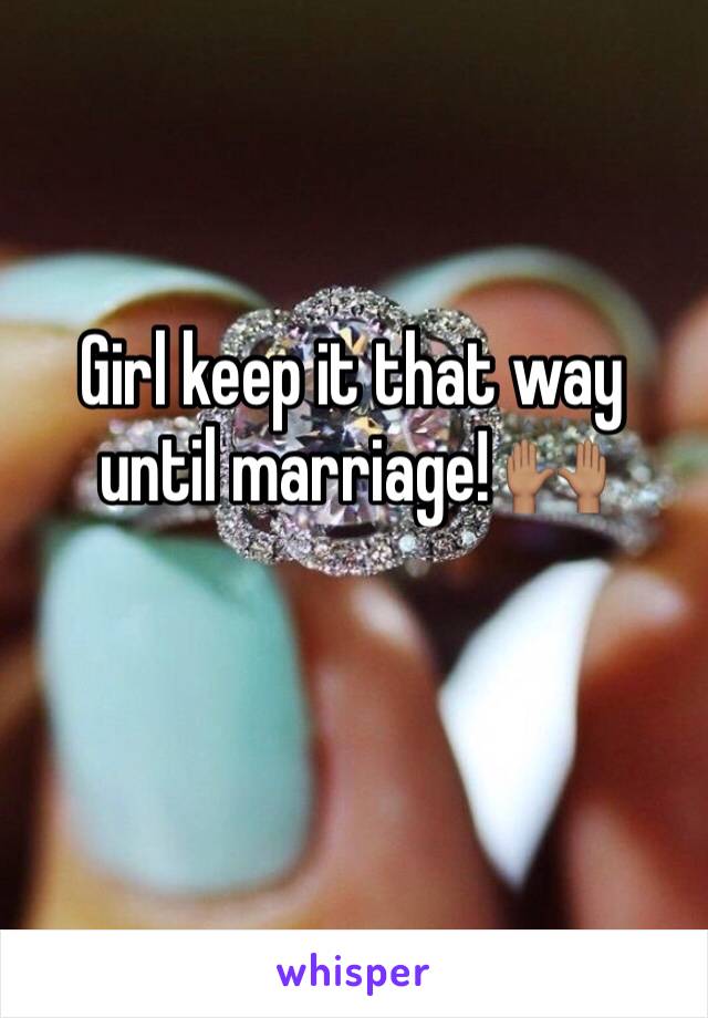 Girl keep it that way until marriage! 🙌🏽
