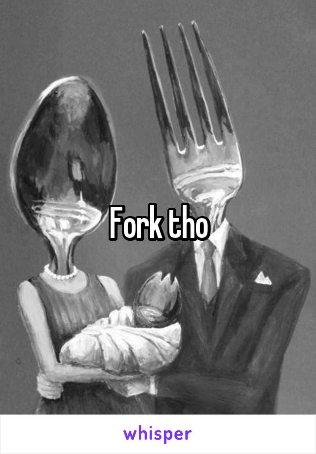 Fork tho