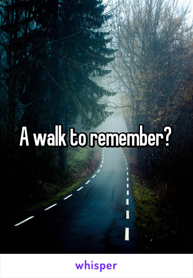 A walk to remember? 