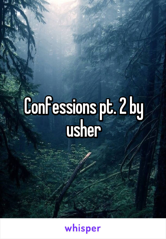 Confessions pt. 2 by usher