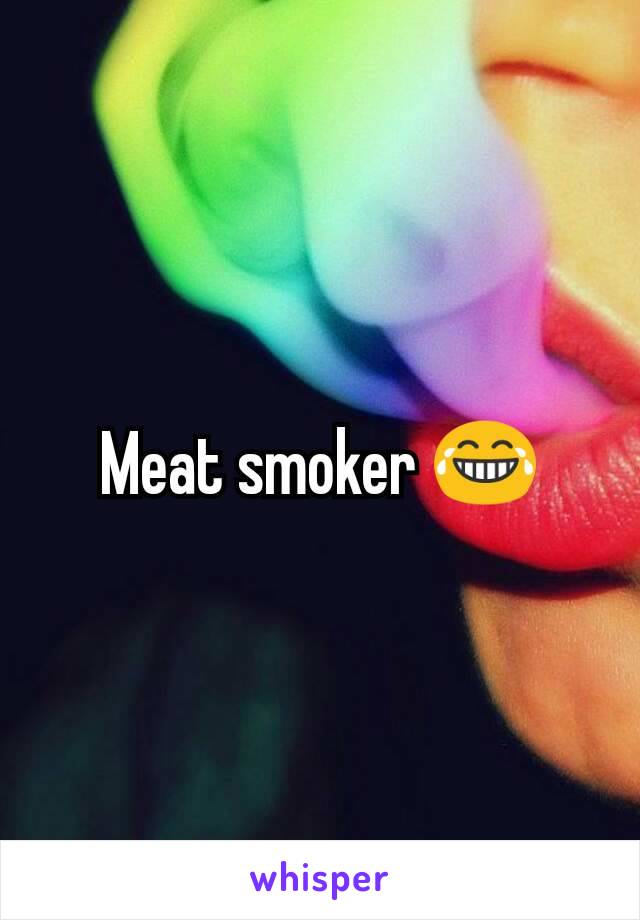 Meat smoker 😂