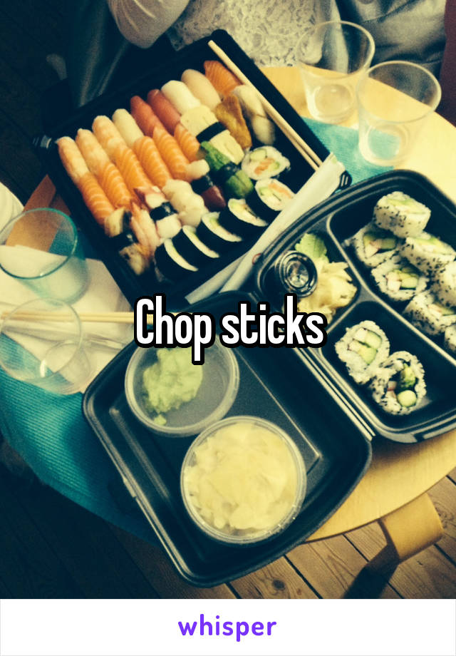 Chop sticks