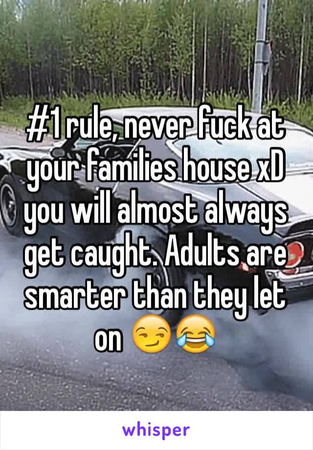 #1 rule, never fuck at your families house xD you will almost always get caught. Adults are smarter than they let on 😏😂