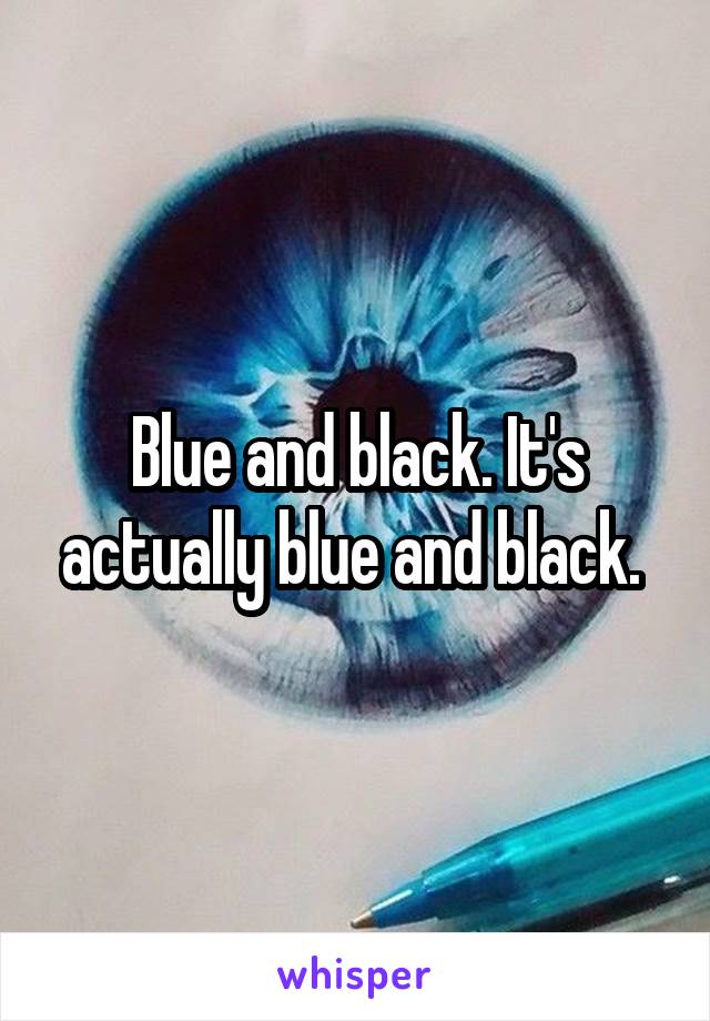 Blue and black. It's actually blue and black. 