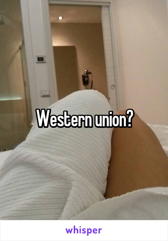 Western union?