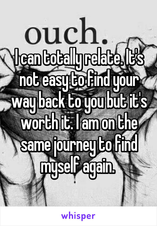 I can totally relate. It's not easy to find your way back to you but it's worth it. I am on the same journey to find myself again. 