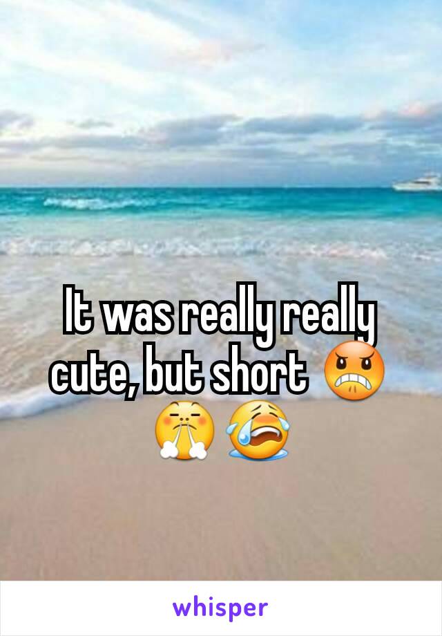 It was really really cute, but short 😠😤😭