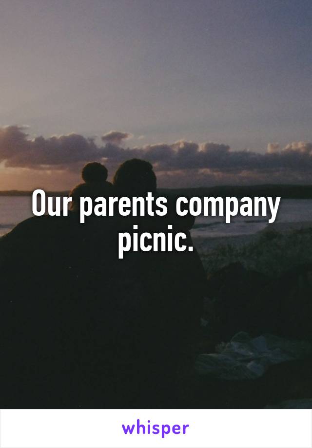 Our parents company picnic.