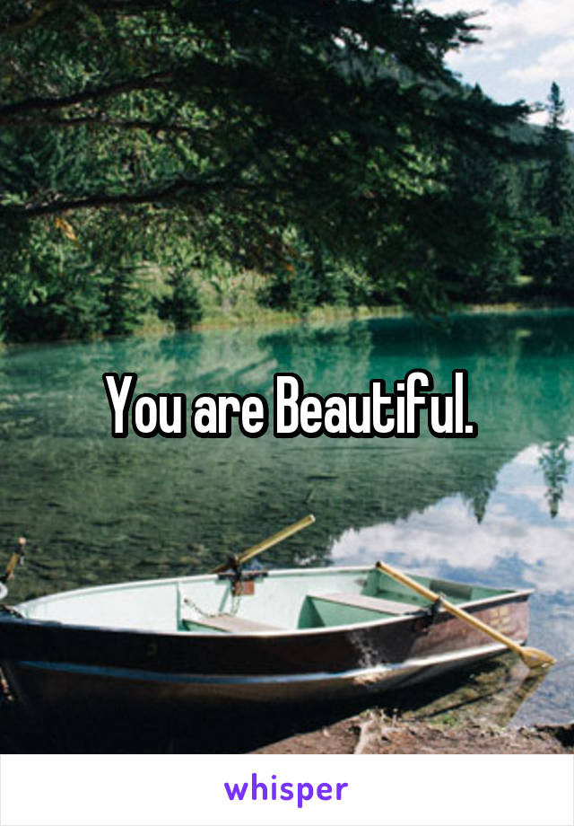 You are Beautiful.