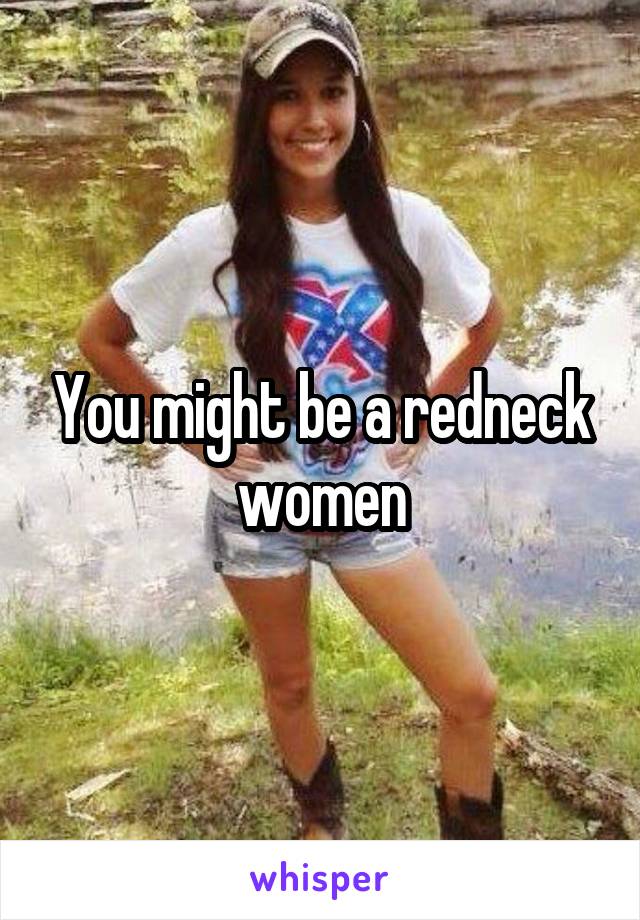 You might be a redneck women