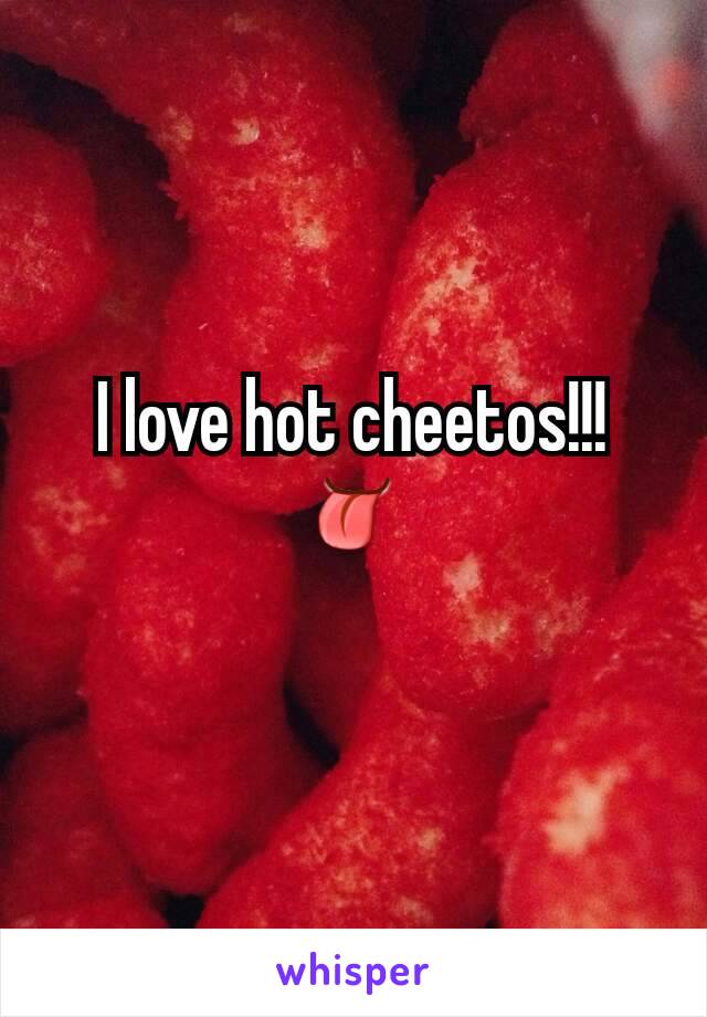 I love hot cheetos!!! 👅
