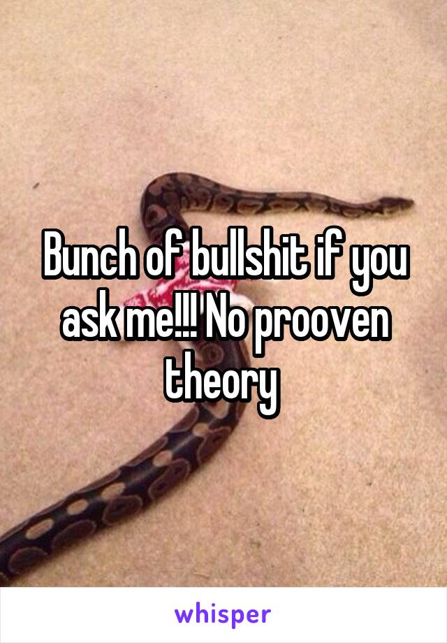 Bunch of bullshit if you ask me!!! No prooven theory 