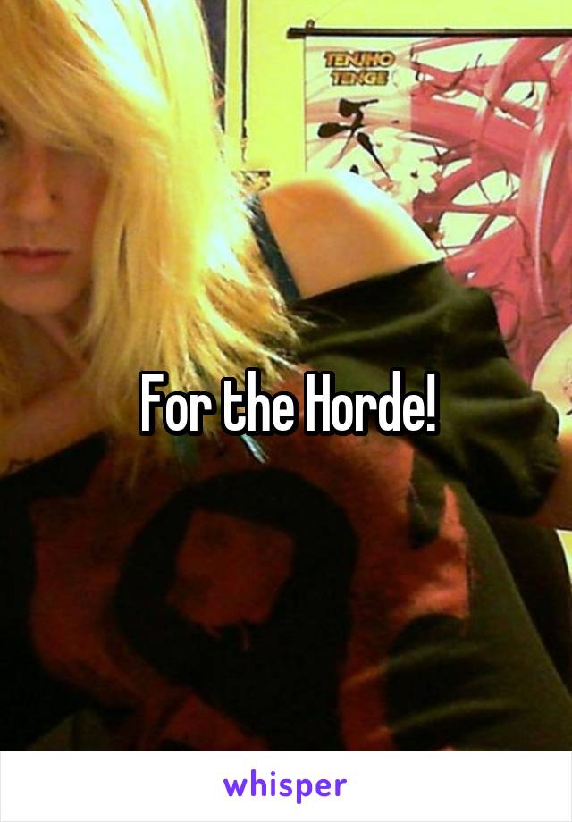 For the Horde!