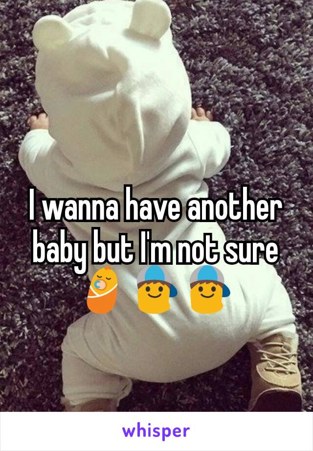 I wanna have another baby but I'm not sure 👶👦👦