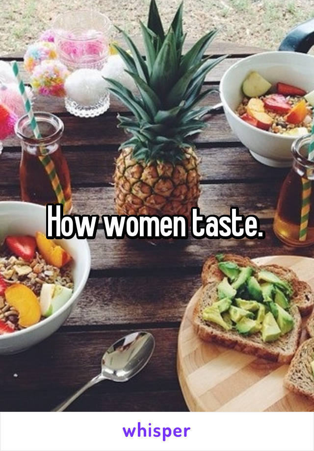 How women taste. 