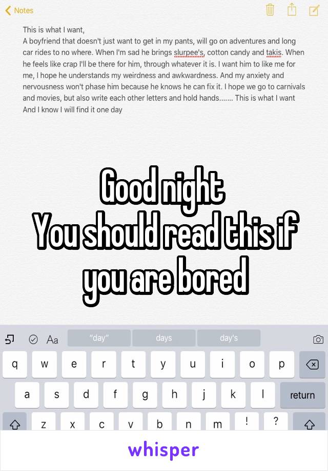 Good night 
You should read this if you are bored
