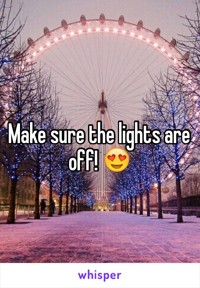 Make sure the lights are off! 😍