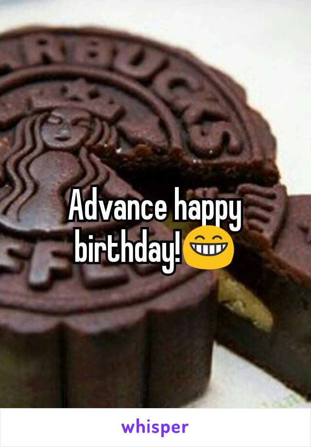 Advance happy birthday!😁