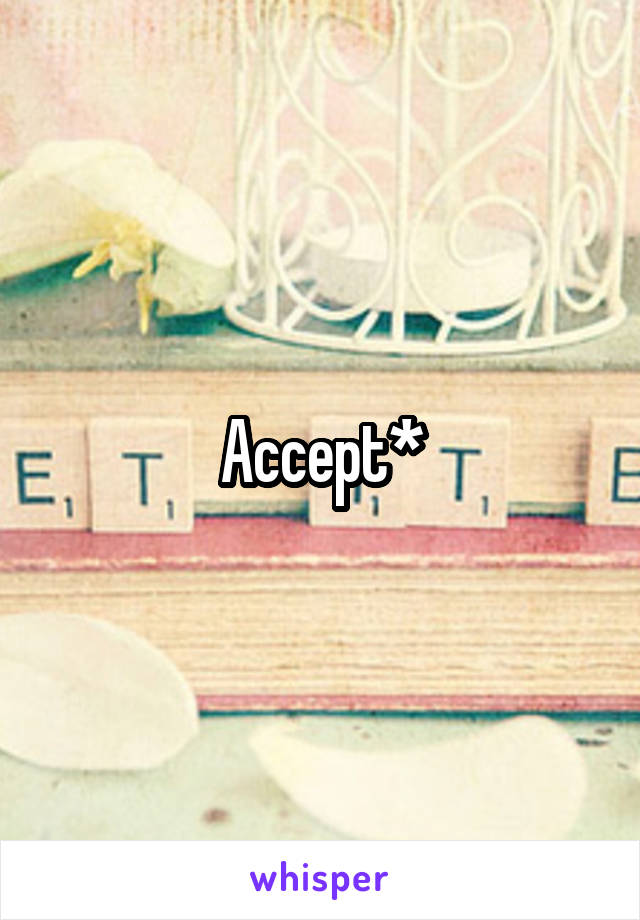 Accept*