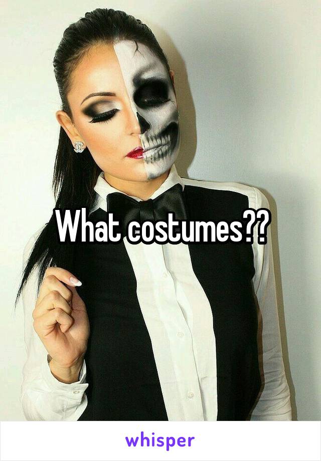 What costumes??
