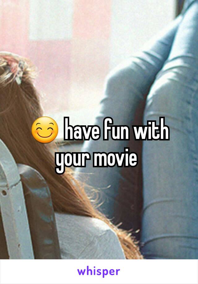 😊 have fun with your movie 