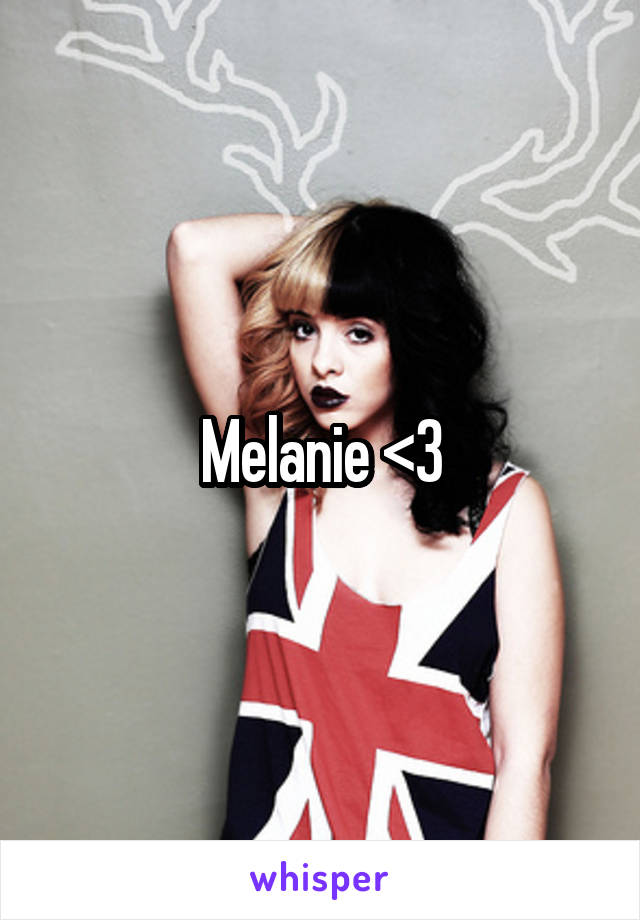 Melanie <3