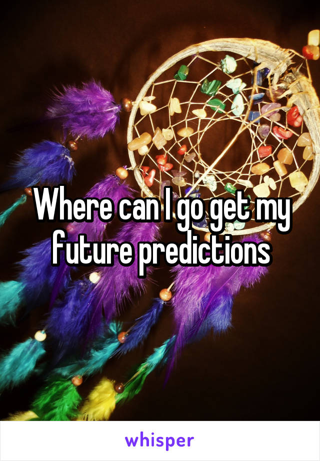 Where can I go get my future predictions