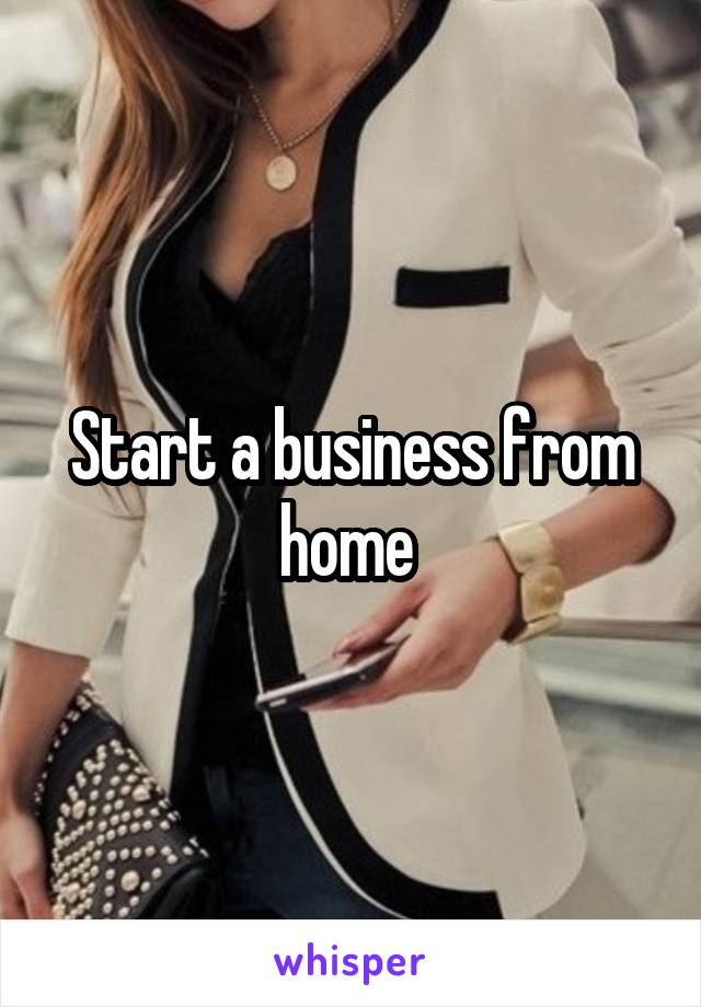 Start a business from home 