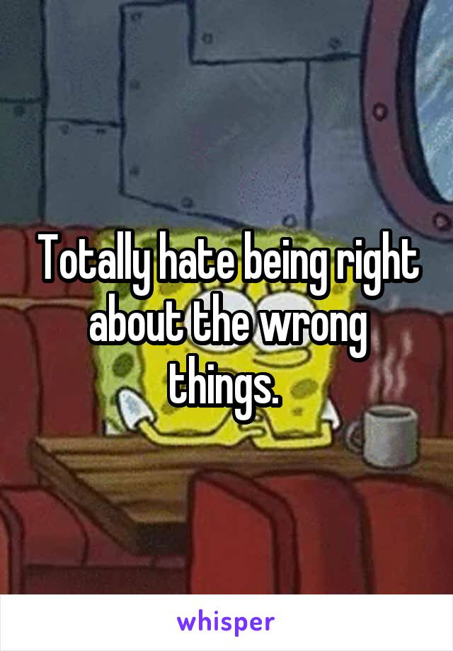 Totally hate being right about the wrong things. 
