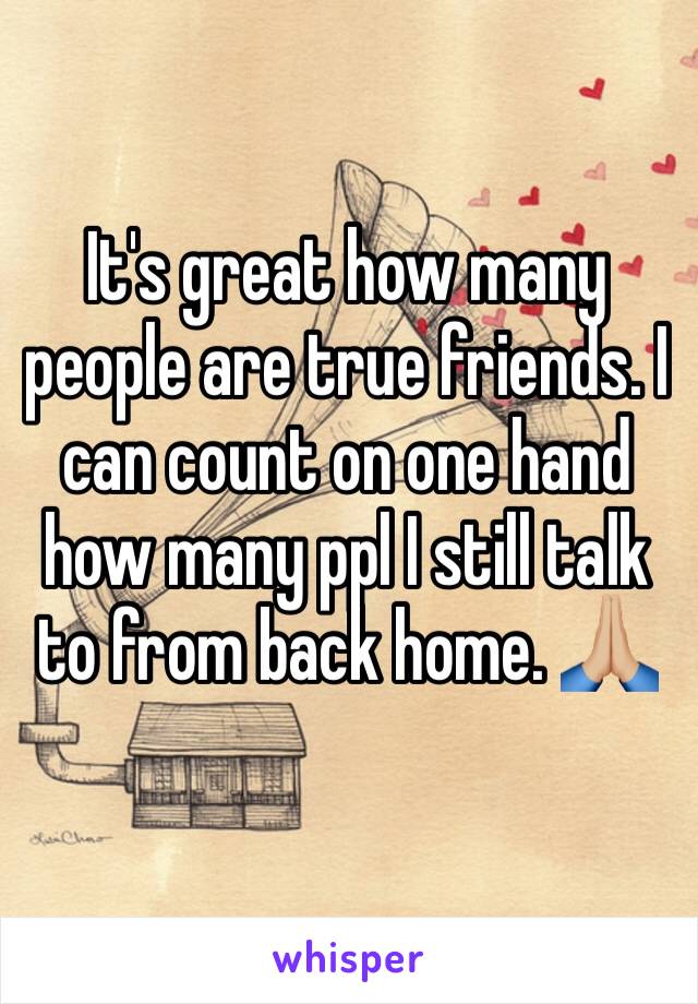 It's great how many people are true friends. I can count on one hand how many ppl I still talk to from back home. 🙏🏼