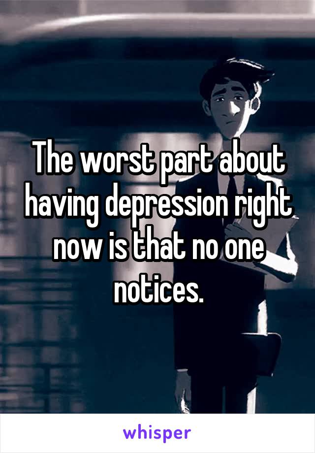 The worst part about having depression right now is that no one notices.