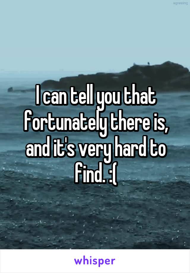 I can tell you that fortunately there is, and it's very hard to find. :(