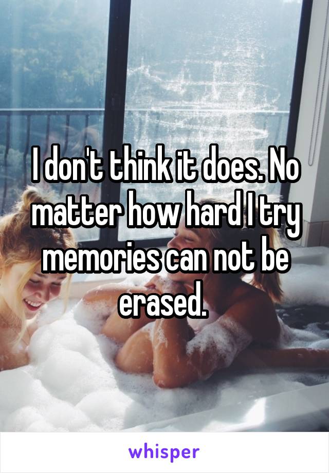I don't think it does. No matter how hard I try memories can not be erased. 