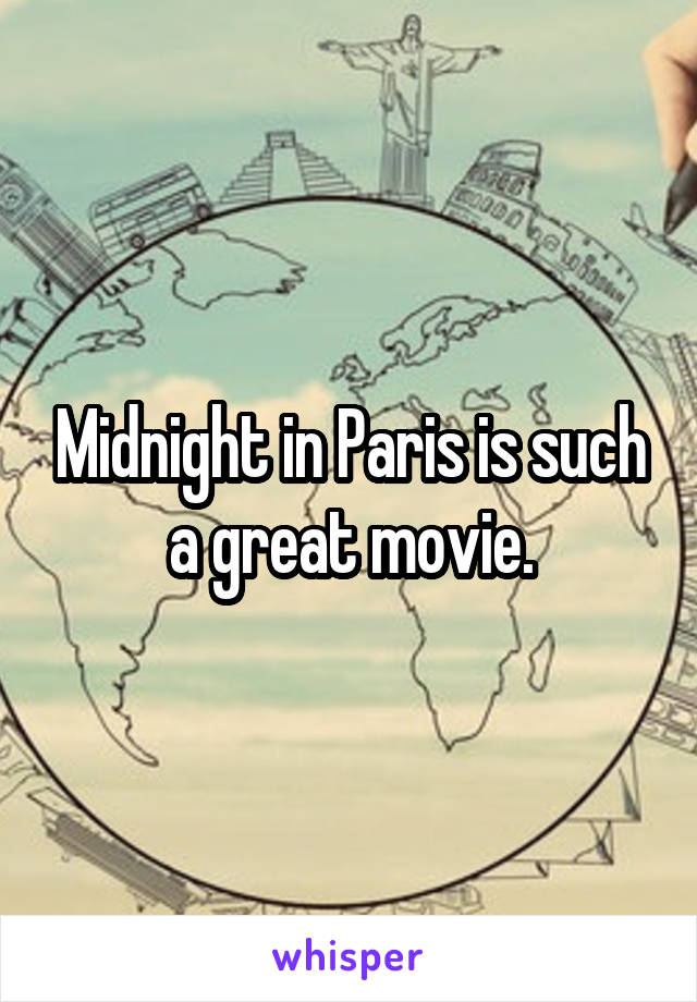 Midnight in Paris is such a great movie.