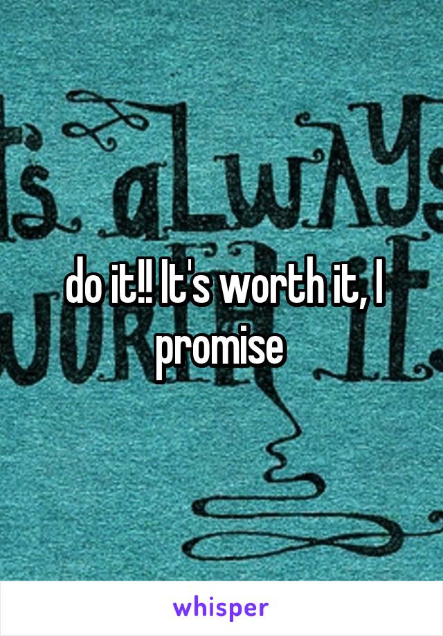 do it!! It's worth it, I promise 