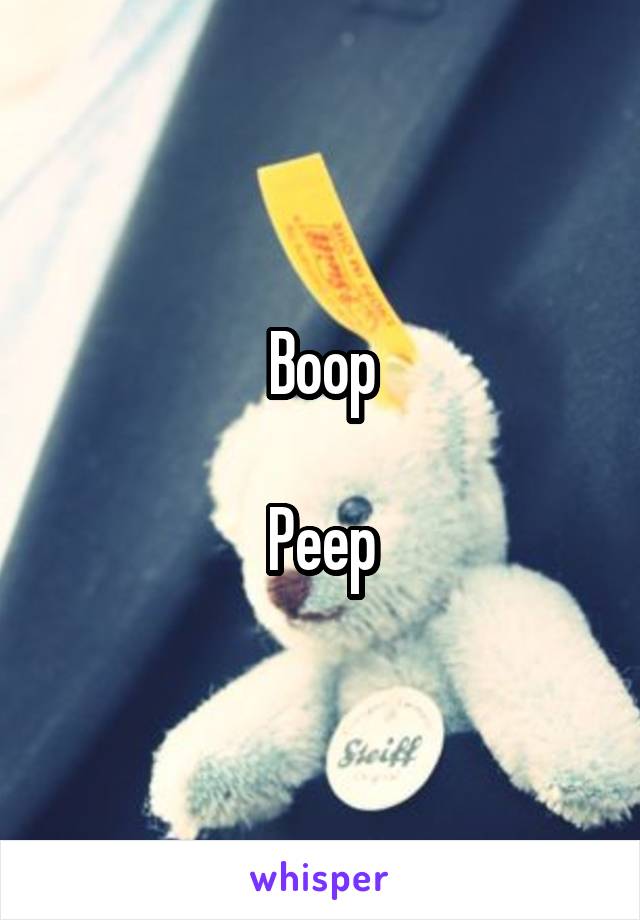 Boop

Peep