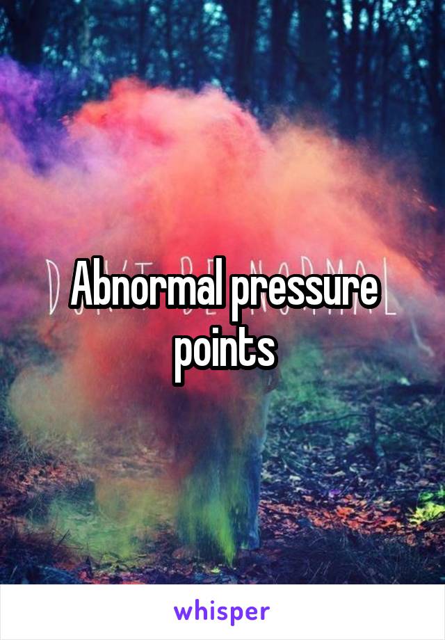 Abnormal pressure points