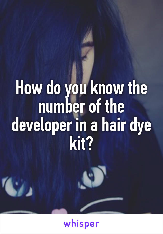 How do you know the number of the developer in a hair dye kit?