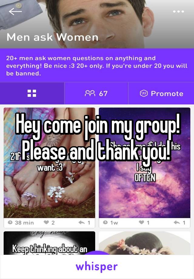 Hey come join my group! Please and thank you! 