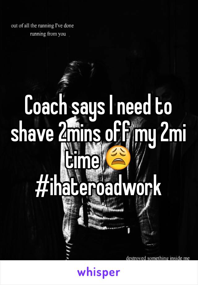 Coach says I need to shave 2mins off my 2mi time 😩 #ihateroadwork